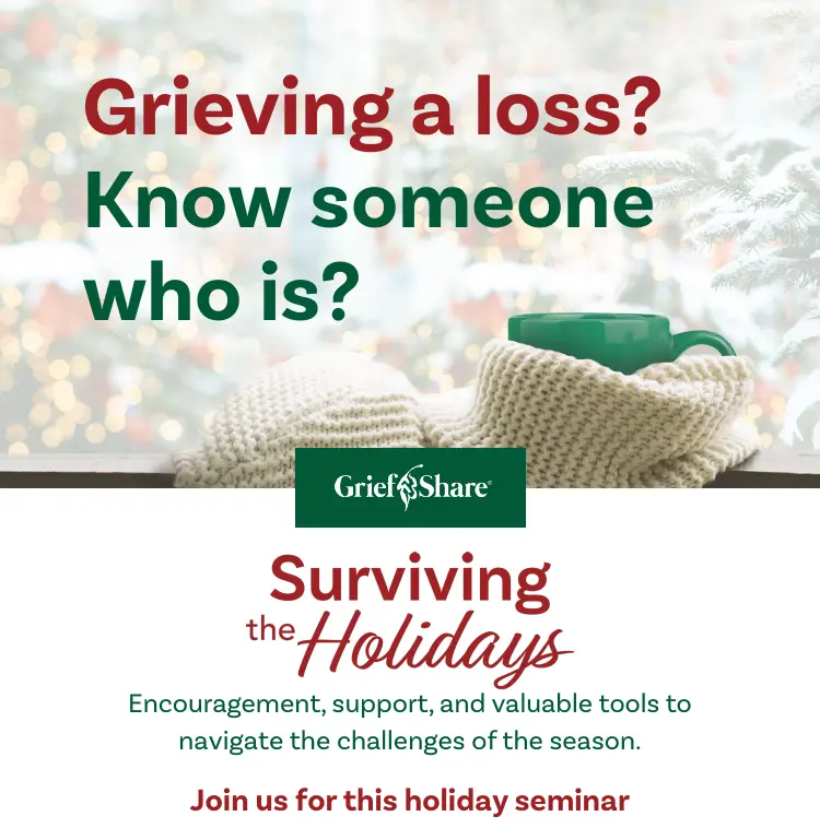 Grieving a loss? Know someone who is? Grief Share - Surviving the Holidays. Encouragement, support, and valuable tools to navigate the challenges of the season. Join us for this holiday seminar.